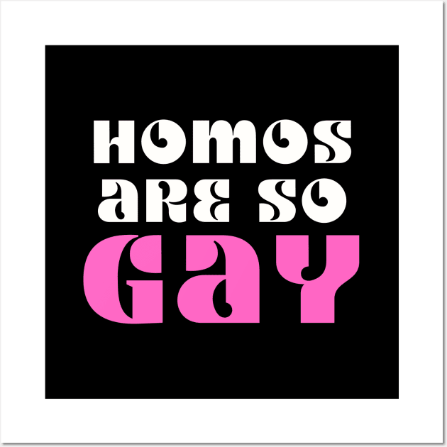 Homos Are SO GAY Wall Art by TJWDraws